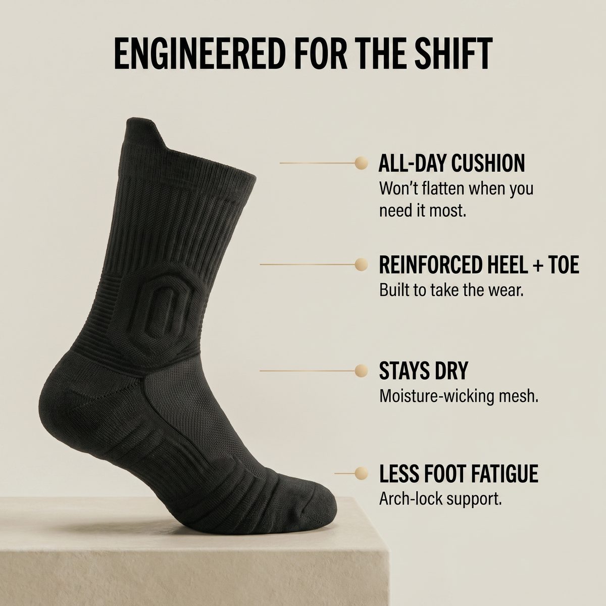 Engineered for the shift — all-day cushion, reinforced heel and toe, stays dry, less foot fatigue